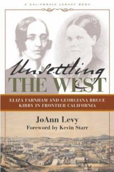 Paperback Unsettling the West: Eliza Franham and Georgiana Bruce Kirby in Frontier California Book
