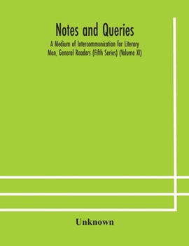 Paperback Notes And Queries; A Medium Of Intercommunication For Literary Men, General Readers (Fifth Series) (Volume Xi) Book