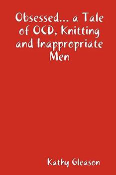 Obsessed... a Tale of OCD, Knitting and Inappropriate Men