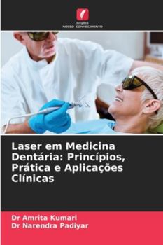 Laser em Medicina Dentária: Princípios, Prática e Aplicações Clínicas
