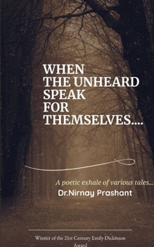 Paperback WHEN THE UNHEARD SPEAK FOR THEMSELVES... Poetic exhale of various tales ... Book