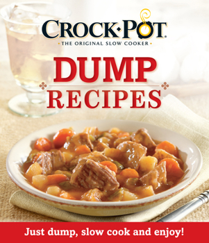 Paperback Crock-Pot Dump Recipes: Just Dump, Slow Cook and Enjoy! Book