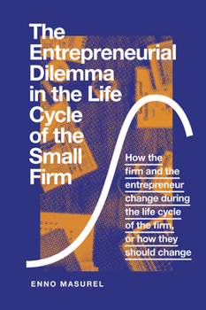 The Entrepreneurial Dilemma in the Life Cycle of the Small Firm: How the Firm and the Entrepreneur Change During the Life Cycle of the Firm, or How They Should Change