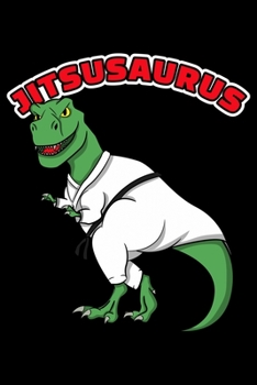 Paperback Jitsusaurus: Jiu Jitsu Martial Arts Notebook to Write in, 6x9, Lined, 120 Pages Journal Book