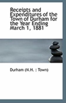 Paperback Receipts and Expenditures of the Town of Durham for the Year Ending March 1, 1881 Book