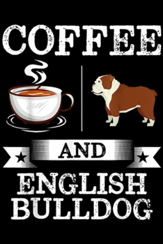 Cofee And English bulldog: English bulldog Cofee And English bulldog Cute Gift Journal/Notebook Blank Lined Ruled 6x9 100 Pages