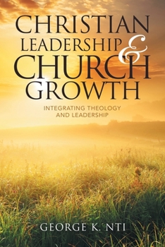 Paperback Christian Leadership & Church Growth: Integrating Theology and Leadership Book