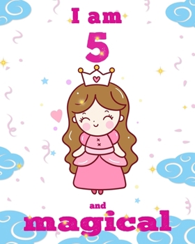 unicorn journal i am 5 and magical: A Happy Birthday 5 Years Old Unicorn Journal Notebook for Kids, Birthday Unicorn Journal for Girls / 5 Year Old Birthday Gift for Girls!