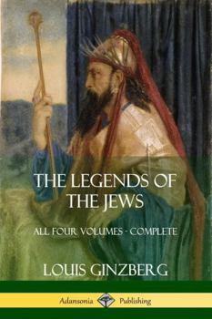 Paperback The Legends of the Jews: All Four Volumes - Complete Book