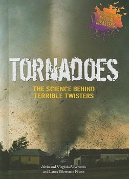 Tornadoes: The Science Behind Terrible Twisters - Book  of the Science Behind Natural Disasters