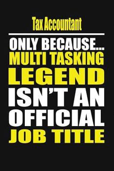 Paperback Tax Accountant Only Because Multi Tasking Legend Isn't an Official Job Title Book