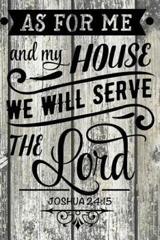 As for me and my house we will serve the Lord. Joshua 24: 15