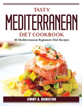 Paperback Tasty Mediterranean Diet Cookbook: 40 Mediterranean Beginners Diet Recipes Book