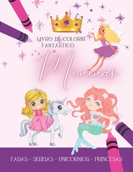 Livro de colorir Fant�stico Meninas, Fadas - Sereias - Unic�rnios -Princesas: 55 Desenhos para colorir - Livro de colorir para meninas a partir de 5 anos - Livro de atividades para estimular a criativ