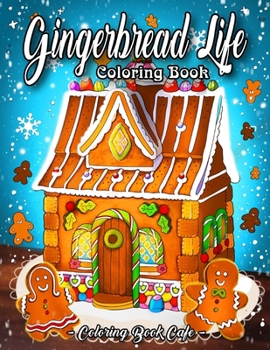 Paperback Gingerbread Life Coloring Book: A Coloring Book Featuring Adorable and Delicious Gingerbread Houses, Cookies and Candy for Holiday Fun and Christmas C Book