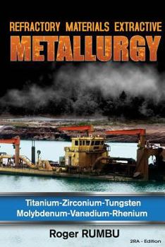 Paperback Refractory Metals Extractive Metallurgy: Titanium-Zirconium-Tungsten Molybdenum-Vanadium-Rhenium Book