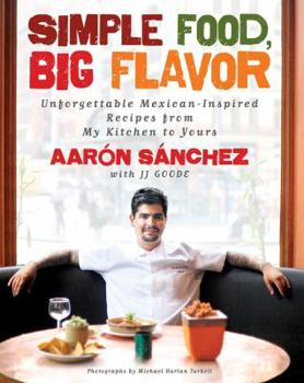Hardcover Simple Food, Big Flavor: Unforgettable Mexican-Inspired Recipes from My Kitchen to Yours Book