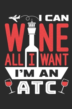 Paperback I Can Wine All I Want I'm An ATC: Air Traffic Control Journal, Blank Paperback Notebook to write in, Air Traffic Controller Gift, 150 pages, college r Book