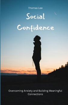 Paperback Social Confidence: Overcoming Anxiety and Building Meaningful Connections Book