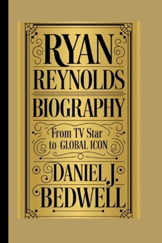 Paperback Ryan Reynolds Biography: From TV Star to Global Icon Book
