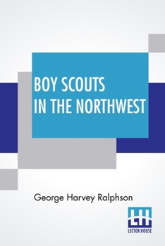 Boy Scouts in the northwest, or, Fighting forest fires - Book #4 of the Boy Scouts