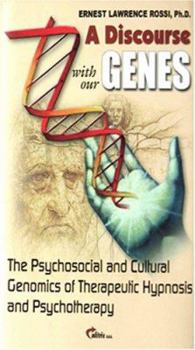 Hardcover A Discourse with Our Genes: The Psychosocial and Cultural Genomics of Therapeutic Hypnosis and Psychotherapy Book