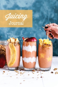 Paperback Juicing Journal: Blank Juice Recipe Log Book, Write Your Favourite Smoothie Recipes, Gift, Cleanse Health Notebook Book