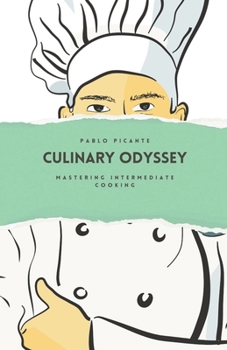 Culinary Odyssey: Mastering Intermediate Cooking