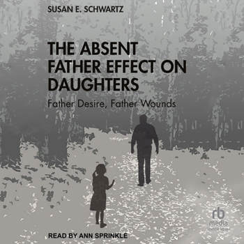 The Absent Father Effect on Daughters: Father Desire, Father Wounds