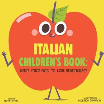 Paperback Italian Children's Book: Raise Your Kids to Love Vegetables! Book
