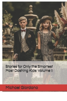 Stories for Only the Smartest Most Dashing Kids: Volume II (The Michael Giordano Collection)