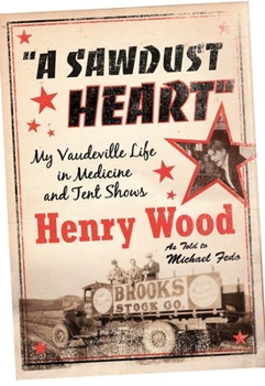Paperback A Sawdust Heart: My Vaudeville Life in Medicine and Tent Shows Book