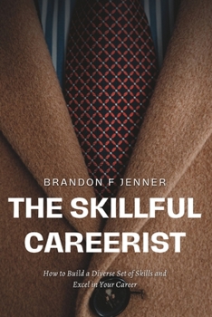 Paperback The Skillful Careerist: How to Build a Diverse Set of Skills and Excel in Your Career Book