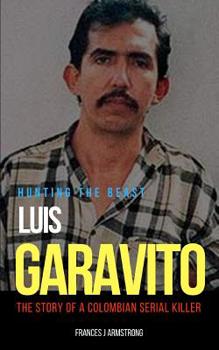 Paperback Luis Garavito: Hunting The Beast: The Story of a Colombian Serial Killer Book