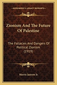 Paperback Zionism And The Future Of Palestine: The Fallacies And Dangers Of Political Zionism (1919) Book