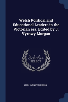 Paperback Welsh Political and Educational Leaders in the Victorian era. Edited by J. Vyrnwy Morgan Book