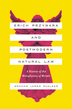 Paperback Erich Przywara and Postmodern Natural Law: A History of the Metaphysics of Morals Book