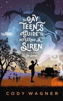 Paperback The Gay Teen's Guide to Defeating a Siren: Book 1: The Seeker Book