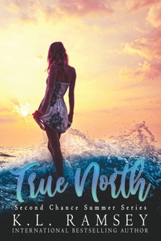 True North: Second Chance Romance, Summer Romance, Beach Romance, Alpha Hero, Sexy Scientist (Second Chance Summer)