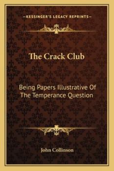 Paperback The Crack Club: Being Papers Illustrative Of The Temperance Question Book