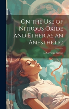 Hardcover On the Use of Nitrous Oxide and Ether as an Anesthetic [microform] Book