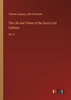 Paperback The Life and Times of the Good Lord Cobham: Vol. II Book