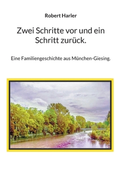Zwei Schritte vor und ein Schritt zurück.: Eine Familiengeschichte aus München-Giesing. (German Edition)