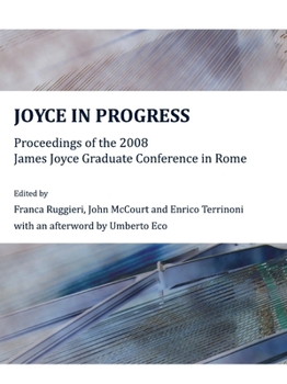 Hardcover Joyce in Progress: Proceedings of the 2008 James Joyce Graduate Conference in Rome Book