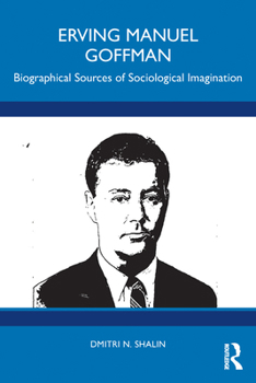 Paperback Erving Manuel Goffman: Biographical Sources of Sociological Imagination Book