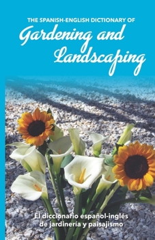 Paperback The Spanish-English Dictionary of Gardening and Landscaping: El diccionario español-inglés de jardinería y paisajismo Book