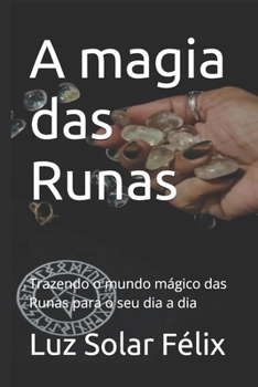 A magia das Runas: Trazendo o mundo mágico das Runas para o seu dia a dia (Portuguese Edition)