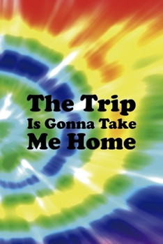 Paperback The Trip Is Gonna Take Me Home: Notebook Journal Composition Blank Lined Diary Notepad 120 Pages Paperback Rainbow Spiral Stoner Book