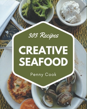 Paperback 303 Creative Seafood Recipes: The Best Seafood Cookbook on Earth Book