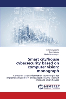Smart city/house cybersecurity based on computer vision: monograph